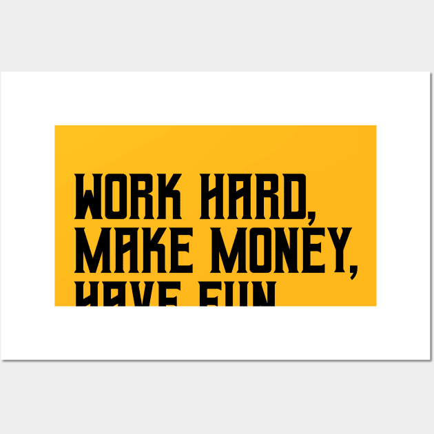 Work hard, make money, have fun Wall Art by hsf